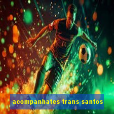 acompanhates trans santos